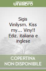 Sigis Vinilysm. Kiss my... Viny!! Ediz. italiana e inglese libro