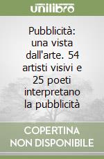 Pubblicità: una vista dall'arte. 54 artisti visivi e 25 poeti interpretano la pubblicità libro