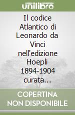 Il codice Atlantico di Leonardo da Vinci nell'edizione Hoepli 1894-1904 curata dall'Accademia dei Lincei libro