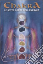 Chakra. Le sette porte dell'energia. Ediz. illustrata. Con gadget libro