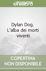 Dylan Dog. L'alba dei morti viventi libro