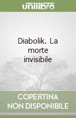 Diabolik. La morte invisibile libro