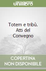 Totem e tribù. Atti del Convegno libro