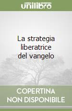 La strategia liberatrice del vangelo libro