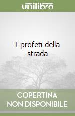 I profeti della strada libro