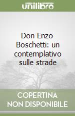 Don Enzo Boschetti: un contemplativo sulle strade