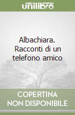 Albachiara. Racconti di un telefono amico libro