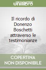 Il ricordo di Donenzo Boschetti attraverso le testimonianze libro