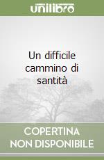 Un difficile cammino di santità libro