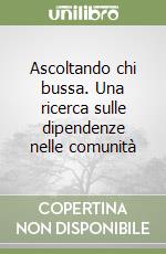 Ascoltando chi bussa. Una ricerca sulle dipendenze nelle comunità libro