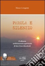 Parola e silenzio. Il silenzio nell'itinerario spirituale di don Enzo Boschetti