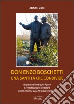 Don Enzo Boschetti una santità che condivide. Approfondimenti sulla figura e il messaggio del fondatore della comunità Casa del Giovane