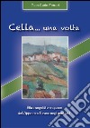 Cella... una volta. Vita e sogni di un ragazzo dell'Appennino pavese negli anni' 50 libro