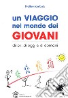 Un viaggio nel mondo dei giovani, di ieri, di oggi e di domani libro