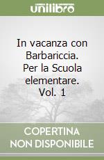 In vacanza con Barbariccia. Per la Scuola elementare. Vol. 1 libro