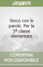 Gioco con le parole. Per la 5ª classe elementare