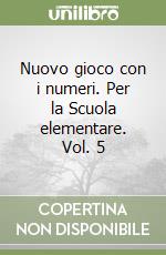 Nuovo gioco con i numeri. Per la Scuola elementare. Vol. 5 libro