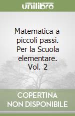 Matematica a piccoli passi. Per la Scuola elementare. Vol. 2 libro