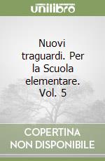 Nuovi traguardi. Per la Scuola elementare. Vol. 5 libro
