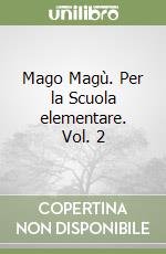 Mago Magù. Per la Scuola elementare. Vol. 2 libro