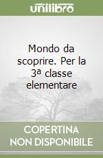 Mondo da scoprire. Per la 3ª classe elementare libro