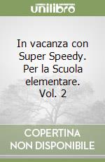 In vacanza con Super Speedy. Per la Scuola elementare. Vol. 2 libro