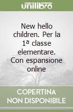 New hello children. Per la 1ª classe elementare. Con espansione online libro