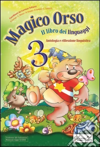 Magico orso. Per la Scuola elementare. Vol. 3 libro
