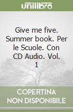 Give me five. Summer book. Per le Scuole. Con CD Audio. Vol. 1 libro