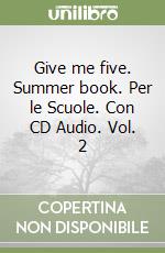 Give me five. Summer book. Per le Scuole. Con CD Audio. Vol. 2 libro