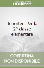 Reporter. Per la 2ª classe elementare libro