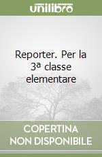 Reporter. Per la 3ª classe elementare