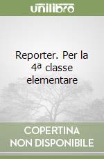 Reporter. Per la 4ª classe elementare libro