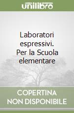 Laboratori espressivi. Per la Scuola elementare libro