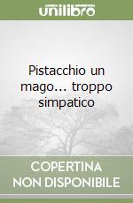 Pistacchio un mago... troppo simpatico libro