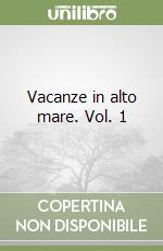 Vacanze in alto mare. Vol. 1 libro