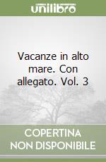 Vacanze in alto mare. Con allegato. Vol. 3 libro