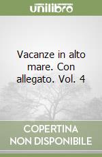 Vacanze in alto mare. Con allegato. Vol. 4 libro