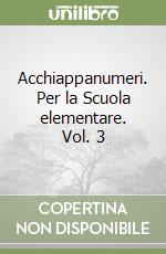 Acchiappanumeri. Per la Scuola elementare. Vol. 3