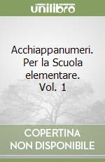 Acchiappanumeri. Per la Scuola elementare. Vol. 1 libro