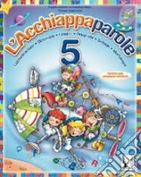 Acchiappaparole. Per la Scuola elementare. Vol. 5 libro