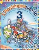 Acchiappaparole. Per la Scuola elementare. Vol. 3 libro