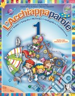 Acchiappaparole. Per la Scuola elementare. Vol. 1 libro