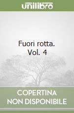 Fuori rotta. Vol. 4 libro