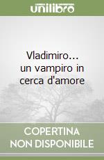 Vladimiro... un vampiro in cerca d'amore libro