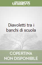 Diavoletti tra i banchi di scuola libro