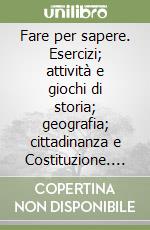 Fare per sapere. Esercizi; attività e giochi di storia; geografia; cittadinanza e Costituzione. Per la Scuola elementare. Vol. 3