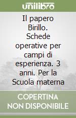 Il papero Birillo. Schede operative per campi di esperienza. 3 anni. Per la Scuola materna libro