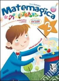 Matemagica. Proposte operative di matematica e scienze. Per la Scuola elementare. Vol. 3 libro