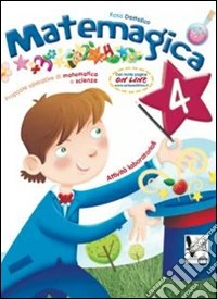 Matemagica. Proposte operative di matematica e scienze. Per la Scuola elementare. Vol. 4 libro